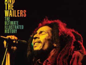 BOB MARLEY AND THE WAILERS: The Ultimate Illustrated History